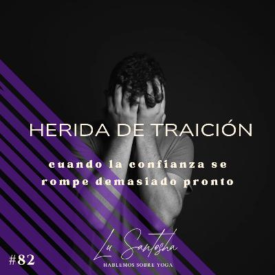 #82 La herida de traición: cuando la confianza se rompe demasiado pronto