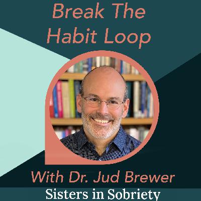 Break The Habit Loop With Dr. Jud Brewer