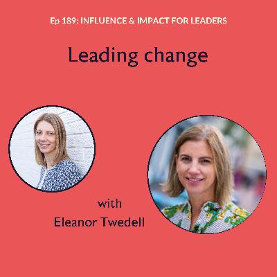 Ep 189: Leading Change with Eleanor Tweddell