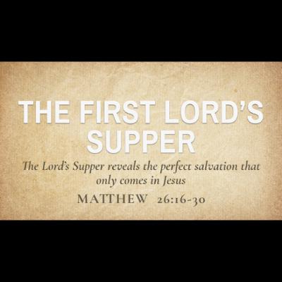 The First Lord's Supper (Matthew 26:16-30)