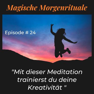 #24 - Mit dieser Morgenmeditation trainierst du deine Kreativität