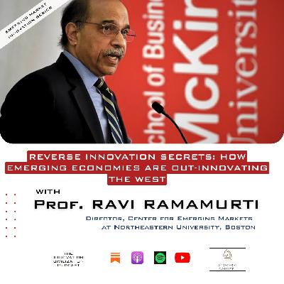 #37 - Ravi Ramamurti : Reverse Innovation Secrets: How Emerging Economies Are Out-Innovating The West #37 - Ravi Ramamurti : Reverse Innovation Secrets: How Emerging Economies Are Out-Innovating The West