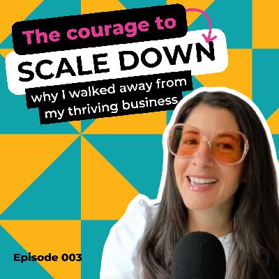 EP 003: The Courage to Scale Down: Why I Walked Away From My Thriving Business