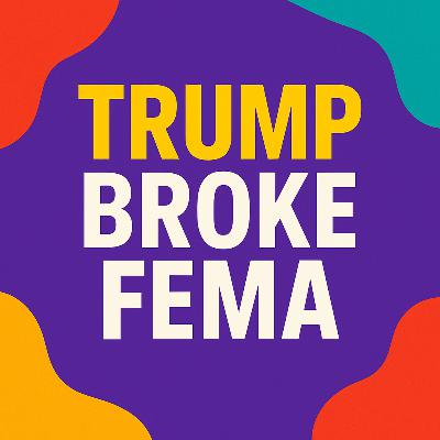 Trump Broke FEMA: The Collapse of America’s Disaster Response Trump Broke FEMA: The Collapse of America’s Disaster Response