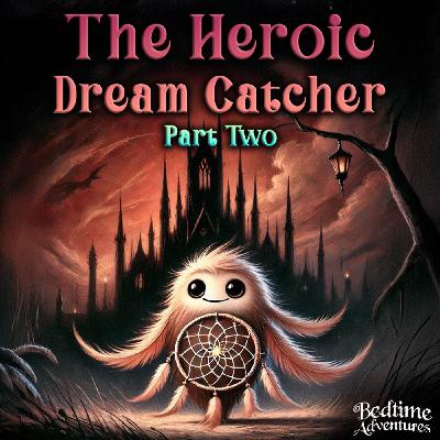 The Heroic Dream Catcher Part 2