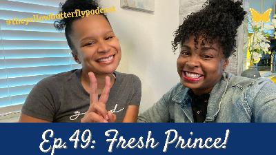 Fresh Prince - #theyellowbutterflypodcast