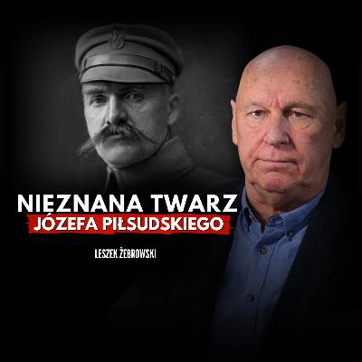 Kim naprawdę był Józef Piłsudski? Leszek Żebrowski