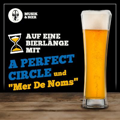 Auf eine Bierlänge mit "Mer de Noms" (A Perfect Circle) Auf eine Bierlänge mit "Mer de Noms" (A Perfect Circle)