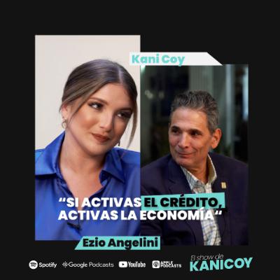 EP. 12 “Si activas el CRÉDITO , activas la ECONOMÍA “ | EZIO ANGELINI