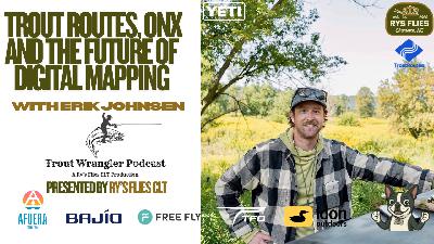 Trout Wrangler Podcast Season 2 Ep73: Trout Routes & the Future of Digital Mapping w/ Erik  Johnsen