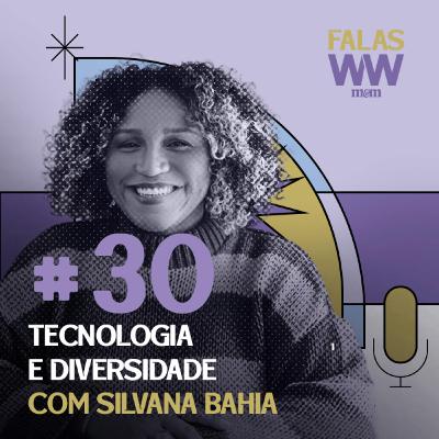 Falas W2W #30: Tecnologia e diversidade, com Silvana Bahia