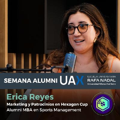Por qué estudiar Gestión Deportiva y NO Marketing Deportivo - Erica Reyes, Marketing y Patrocinios en Hexagon Cup - 3º Episodio Semana Alumni Escuela Universitaria UAX Rafa Nadal