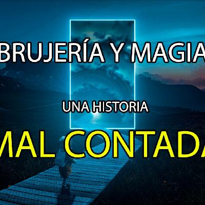 T3- 4 - ORIGEN - BRUJERÍA Y MAGIA una historia MAL CONTADA