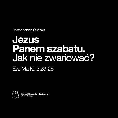Jak nie zwariować? Jezus Panem szabatu | Adrian Stróżek