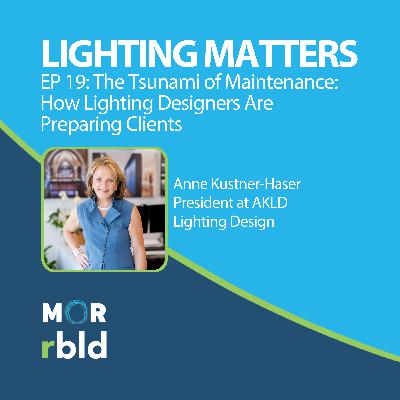 Episode 19: The Tsunami of Maintenance: How Lighting Designers Are Preparing Clients