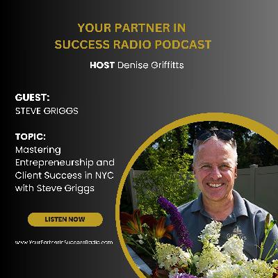 Mastering Entrepreneurship and Client Success in NYC with Steve Griggs