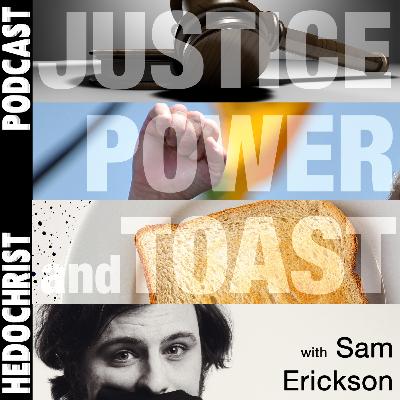 EN#62 Justice, Power and Toast (with Sam Erickson)