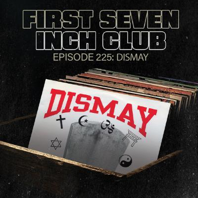 Episode 225 - Dismay