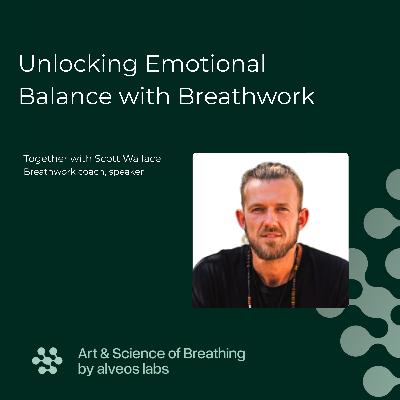 Unlocking Emotional Balance with Breathwork I E2: Scott Wallace Unlocking Emotional Balance with Breathwork I E2: Scott Wallace