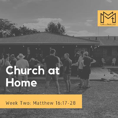 Church at Home - Week Two: Matthew 16:17-28 (Richard Birt) Church at Home - Week Two: Matthew 16:17-28 (Richard Birt)