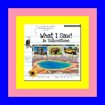 [Ebook] Reading What I Saw! in Yellowstone: A Kid's Guide to Wonderland Pdf free^^