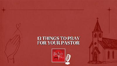 13 Things to Pray for Your Pastor