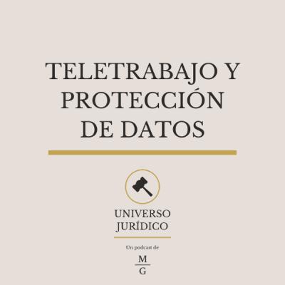 Teletrabajo y protección de datos - UNIVERSO JURÍDICO #1