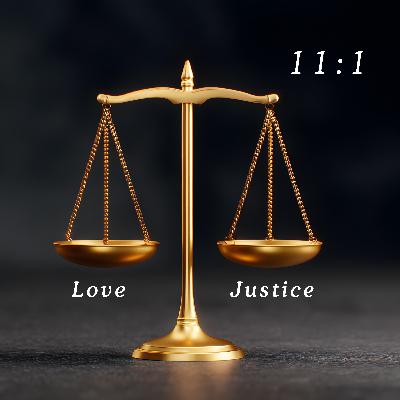 Love AND Justice- 11:1