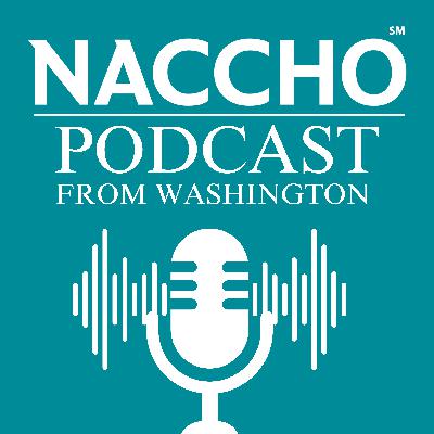 NACCHO's Podcast from Washington: New Research Examines Burnout and Workforce Challenges Facing Local Health Professionals