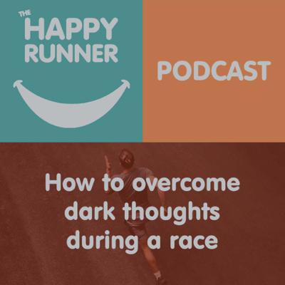 How to overcome dark thoughts during a race How to overcome dark thoughts during a race