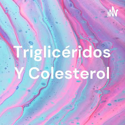 Triglicéridos y colesterol Triglicéridos y colesterol
