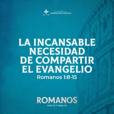 La incansable necesidad de compartir el evangelio (Romanos 1: 8-15)| Pr. Jacobis Aldana