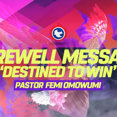 Farewell Message: “Destined to Win” - Pastor Femi Omowumi (Convention 2024)