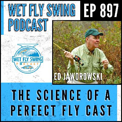 897 | The Science of a Perfect Fly Cast with Ed Jaworowski