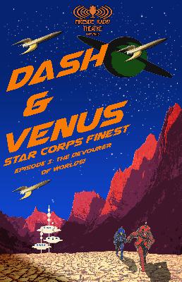 DASH & VENUS: STAR CORPS FINEST- Episode I: The Devourer of Worlds! DASH & VENUS: STAR CORPS FINEST- Episode I: The Devourer of Worlds!
