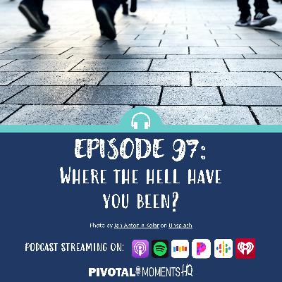 Where the hell have you been? Where the hell have you been?