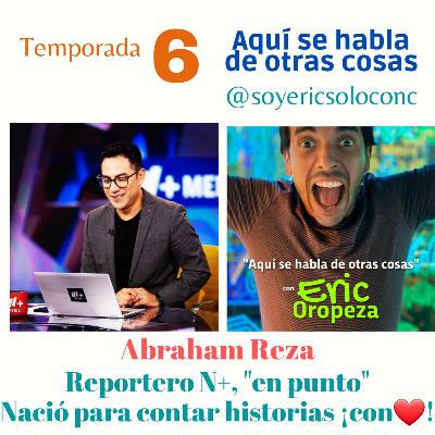 T6 Capítulo 19: su pasión por contar historias lo han hecho ganar premios: Abraham Reza, reportero "En punto".