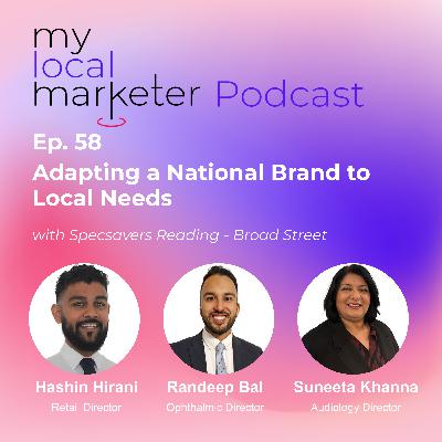 Ep. 58 Specsavers |  Adapting a National Brand to Local Needs | Specsavers, Reading.