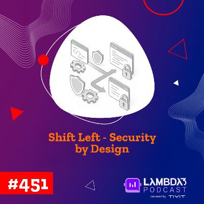 Lambda3 Podcast 451 - Shift Left - Security by Design