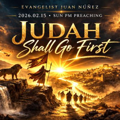 Evangelist Juan Nuñez - 2026.02.15 SUN PM PREACHING - Judah Shall Go First