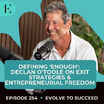 Defining 'Enough': Declan O'Toole on Exit Strategies & Entrepreneurial Freedom