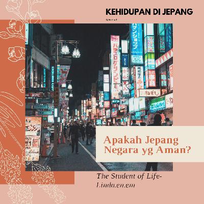 Ep.4 Kehidupan di Kepang- Apakah Jepang termasuk Negara yg Aman?