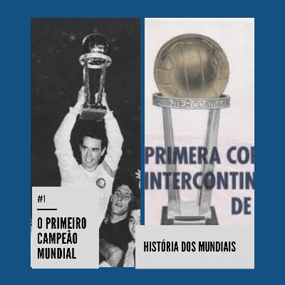 O Primeiro Campeão Mundial de Clubes- A História dos Mundiais #1