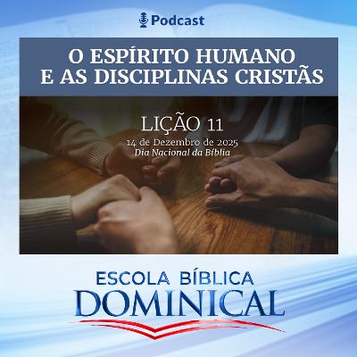 EBD | 11ª LIÇÃO: “O ESPÍRITO HUMANO E AS DISCIPLINAS CRISTÃS” EBD | 11ª LIÇÃO: “O ESPÍRITO HUMANO E AS DISCIPLINAS CRISTÃS”