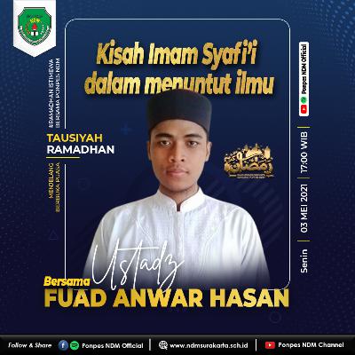 《 Tausiyah Ramadhan - Ustadz Fuad Anwar Hasan: Kisah Inspiratif Imam Syafi'i dalam Menuntut Ilmu》