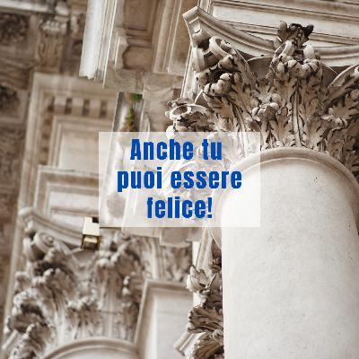 Anche tu puoi essere felice! Anche tu puoi essere felice!