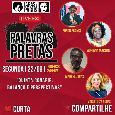 RETRANSMISSÃO | PALAVRAS PRETAS - QUINTA CONAPIR. BALANÇO E PERSPECTIVAS (22/9)