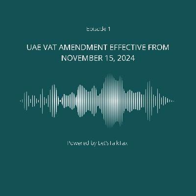 EP 01: UAE VAT Amendment effective from November 15, 2024