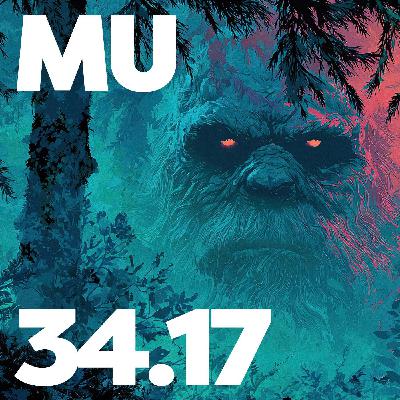 34.17 - MU Podcast - Bigfoot Unleashed 34.17 - MU Podcast - Bigfoot Unleashed