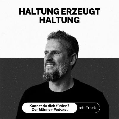 #027 Haltung erzeugt Haltung – Die neue emotionale Intelligenz in Aktion